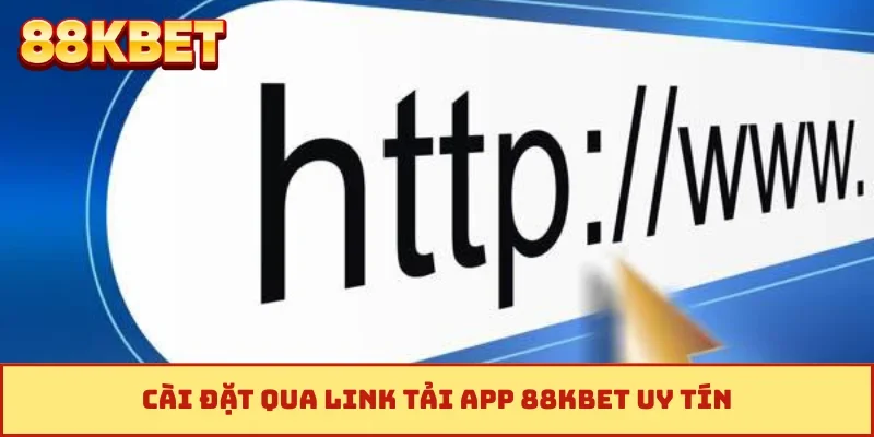 Cài đặt qua link tải app 88KBET uy tín