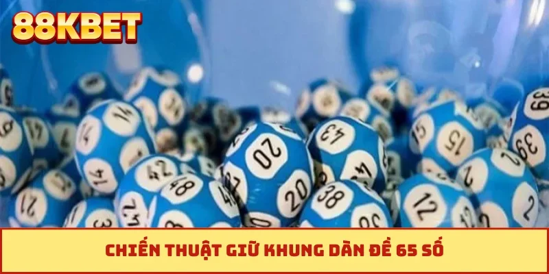 Chiến thuật giữ khung dàn đề 65 số