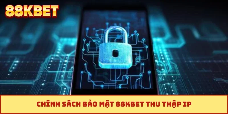 Chính sách bảo mật 88KBET thu thập IP