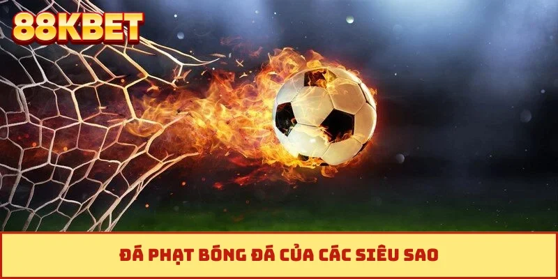 Đá phạt bóng đá của các siêu sao