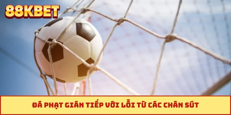 Đá phạt gián tiếp với lỗi từ các chân sút