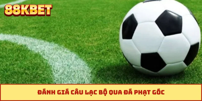 Đánh giá câu lạc bộ qua đá phạt góc