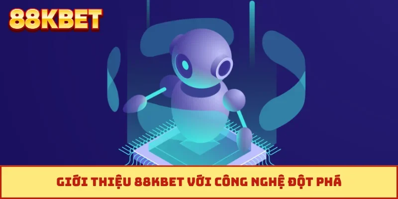 Giới thiệu 88KBET với công nghệ đột phá