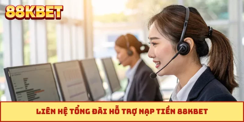Liên hệ tổng đài hỗ trợ nạp tiền 88KBET