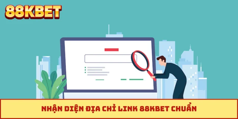 Nhận diện địa chỉ link 88KBET chuẩn