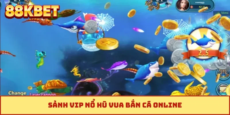 Sảnh VIP nổ hũ vua bắn cá online