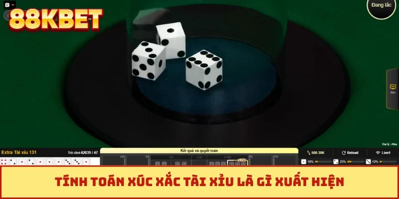 Tính toán xúc xắc tài xỉu là gì xuất hiện