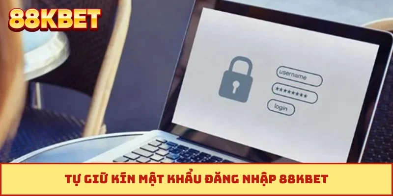 Tự giữ kín mật khẩu đăng nhập 88KBET