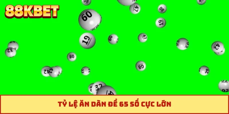 Tỷ lệ ăn dàn đề 65 số cực lớn