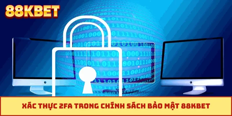 Xác thực 2FA trong chính sách bảo mật 88KBET